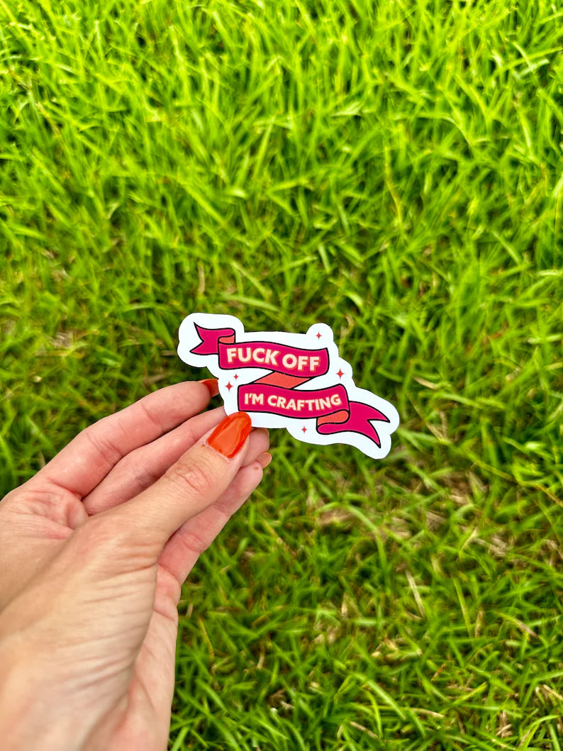 Fuck off I’m crafting Sticker | water resistant sticker