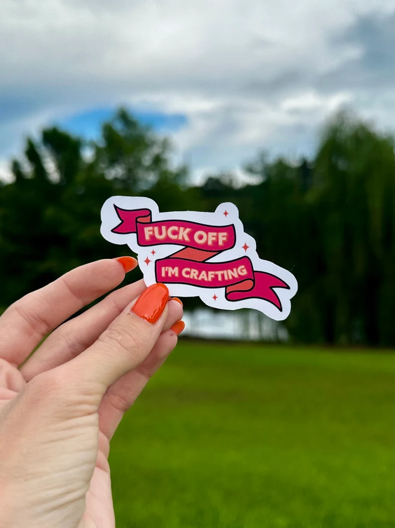 Fuck off I’m crafting Sticker | water resistant sticker