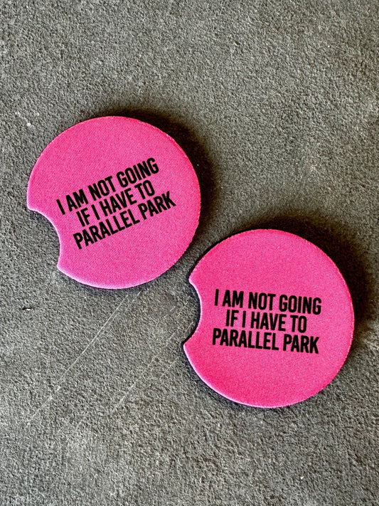 I'm not going if I have to parallel park - Car Coaster