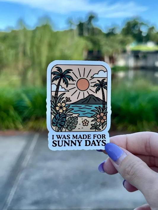 I Was Made For Sunny Days | water resistant sticker