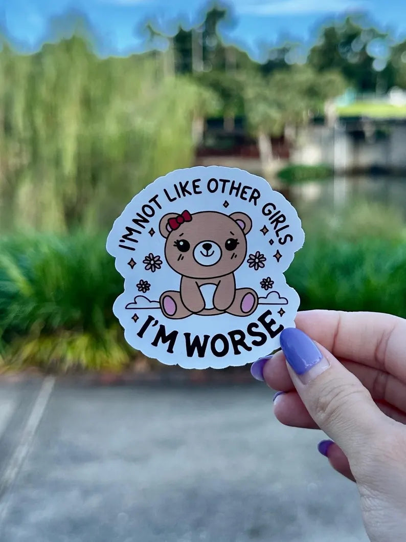 I’m not like other girls, I’m worse | water resistant sticker | coquette teddy bear