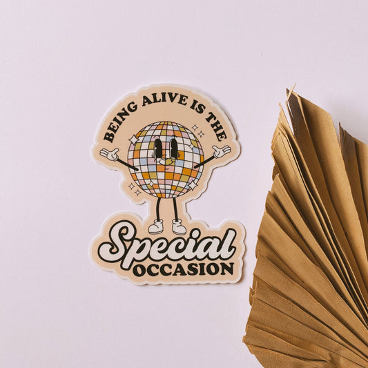Being Alive Is The Special Occasion Sticker